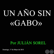 UN AO SIN GABO - Por JULIN SOREL - Domingo, 17 de Mayo de 2015 